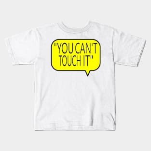 You Can't Touch It Kids T-Shirt